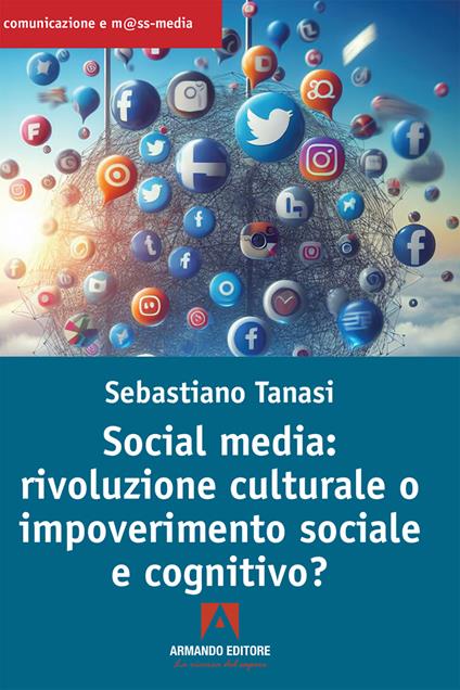 Social media: rivoluzione culturale o impoverimento sociale e cognitivo? - Sebastiano Tanasi - ebook