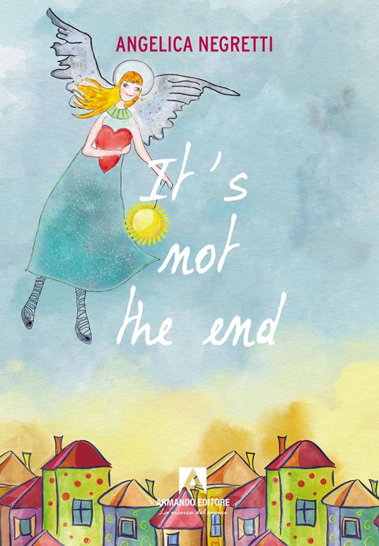 It's not the end. Ediz. italiana - Angelica Negretti - copertina