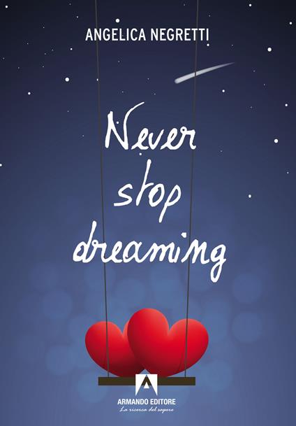 Never stop dreaming. Ediz. italiana - Angelica Negretti - copertina