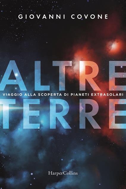 Altre terre. Viaggio alla scoperta di pianeti extrasolari - Giovanni Covone - copertina