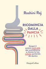 Ricomincia dalla pancia. Scopri il potere anti-età del microbioma e ritrova la tua salute partendo da dentro