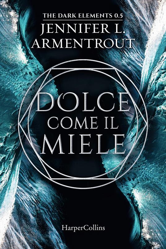 Dolce come il miele. The dark elements. Vol. 0.5 - Jennifer L. Armentrout -  Libro - HarperCollins Italia - | IBS