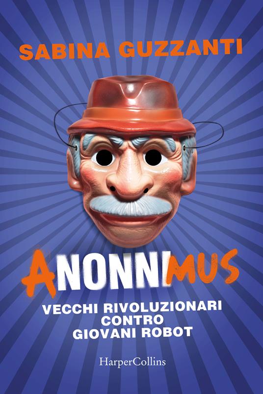 ANonniMus. Vecchi rivoluzionari contro giovani robot. - Sabina Guzzanti - copertina