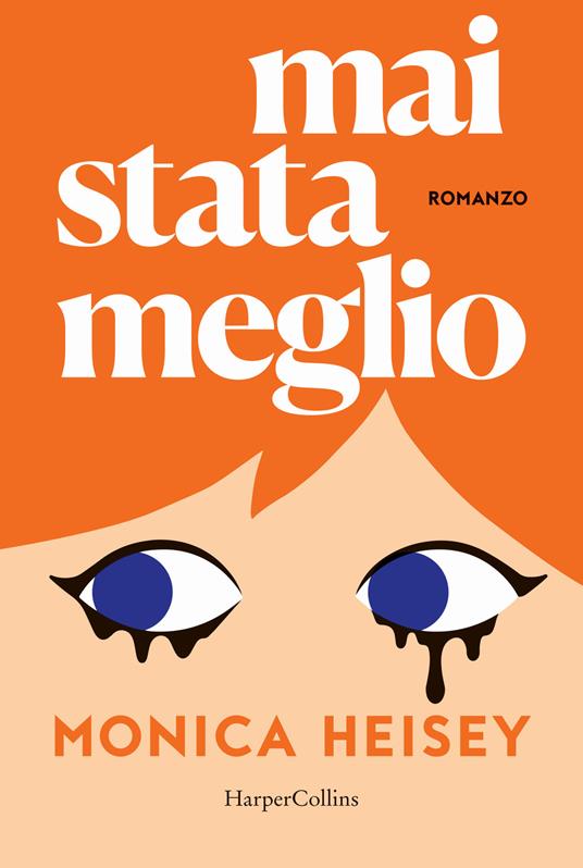 Mai stata meglio - Monica Heisey - Libro - HarperCollins Italia