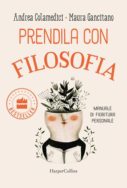 Prendila con filosofia. Manuale di fioritura personale - Maura Gancitano,Andrea Colamedici - copertina