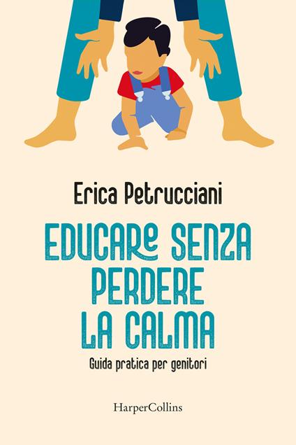 Educare senza perdere la calma. Guida pratica per genitori - Erica Petrucciani - copertina