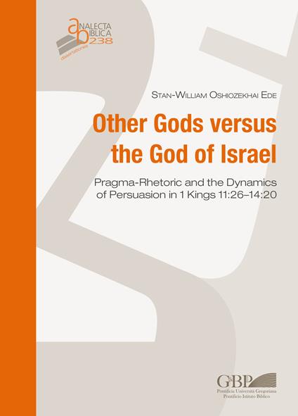 Other Gods versus the God of Israel. Pragma-rhetoric and dynamics of persuasion in 1 Kings 11:26-14:20 - Stan-William Oshiozekhai Ede - copertina