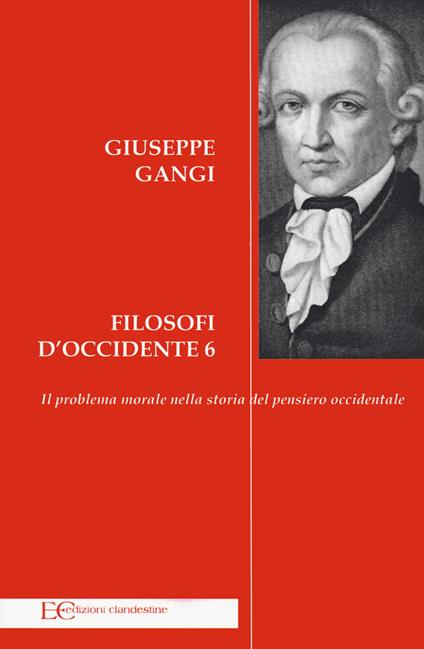 Filosofi d'Occidente. Vol. 6: Il problema morale nella storia del pensiero occidentale - Giuseppe Gangi - copertina