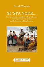 Si'sta voce... Storie, curiosità e aneddoti sulle più famose canzoni classiche napoletane da Michelemmà a Malafemmena