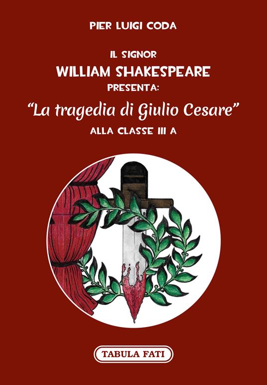 Il signor William Shakespeare presenta: La tragedia di Giulio Cesare - Pier Luigi Coda - copertina