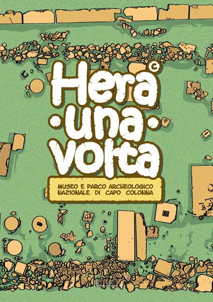 Hera una volta. Guida didattica per bambini del Museo e parco archeologico nazionale di Capo Colonna di Crotone - copertina