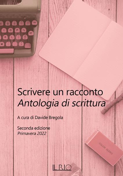 Scrivere un racconto. Antologia di scrittura. Seconda edizione. Primavera 2022 - Giorgetta Pipitone,Simonetta Vignoli,Susanna Carri - copertina