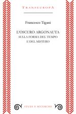 L'oscuro argonauta. Sulla forma del tempo e del mistero