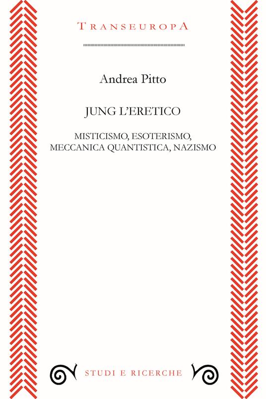 Jung l'eretico. Misticismo, esoterismo, meccanica quantistica, nazismo - Andrea Pitto - copertina