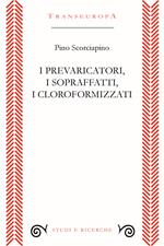 I prevaricatori, i sopraffatti, i cloroformizzati. Scritti (2018-2023) per indignarsi e non voltarsi dall’altra parte