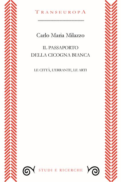 Il passaporto della cicogna. Le città, l'errante, le arti - Carlo Maria Milazzo - copertina