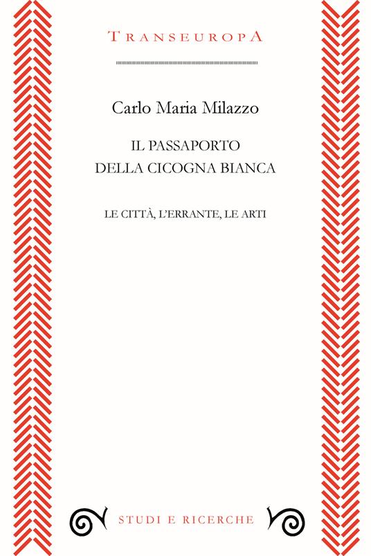 Il passaporto della cicogna. Le città, l'errante, le arti - Carlo Maria Milazzo - copertina