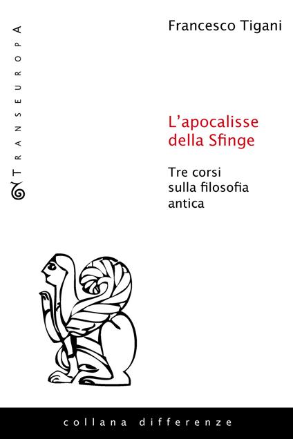 L'apocalisse della sfinge. Tre corsi sulla filosofia antica - Francesco Tigani - copertina