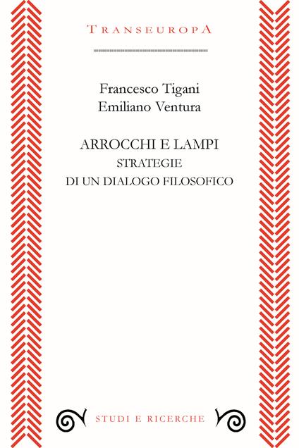 Arrocchi e lampi. Strategie di un dialogo filosofico - Francesco Tigani,Emiliano Ventura - copertina