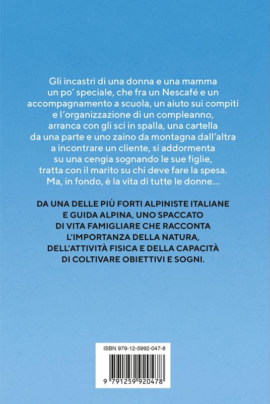 Dal tetto di casa vedo il mondo. Riflessioni di una donna guida alpina per le sue figlie sull'importanza di coltivare i propri sogni - Anna Torretta - 2