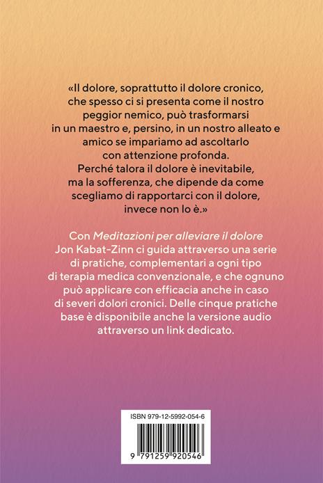 Meditazioni per alleviare il dolore. Pratiche di mindfulness per assumere il controllo del proprio corpo e della propria vita - Jon Kabat-Zinn - 2