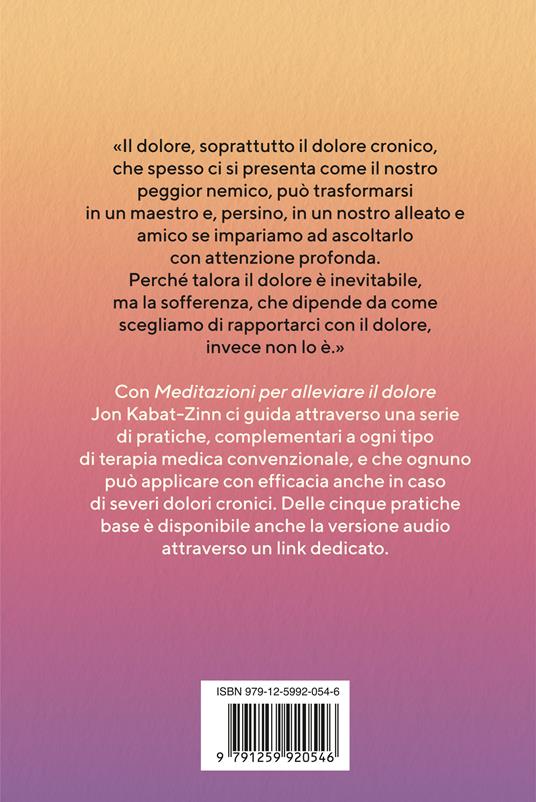 Meditazioni per alleviare il dolore. Pratiche di mindfulness per assumere il controllo del proprio corpo e della propria vita - Jon Kabat-Zinn - 2