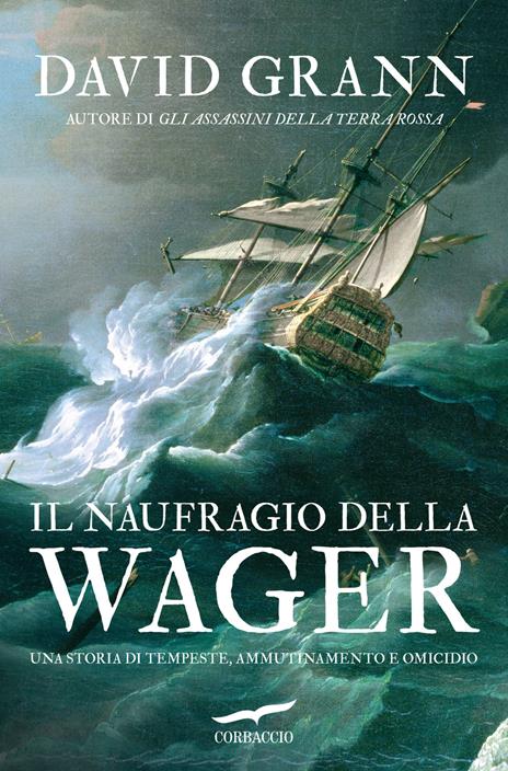 Il naufragio della Wager. Una storia di tempeste, ammutinamento e omicidio - David Grann - copertina