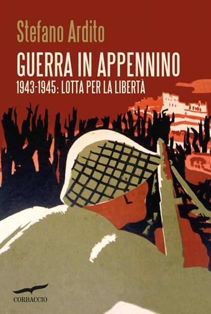 Guerra in Appennino. 1943-1945: lotta per la libertà - Stefano Ardito - ebook