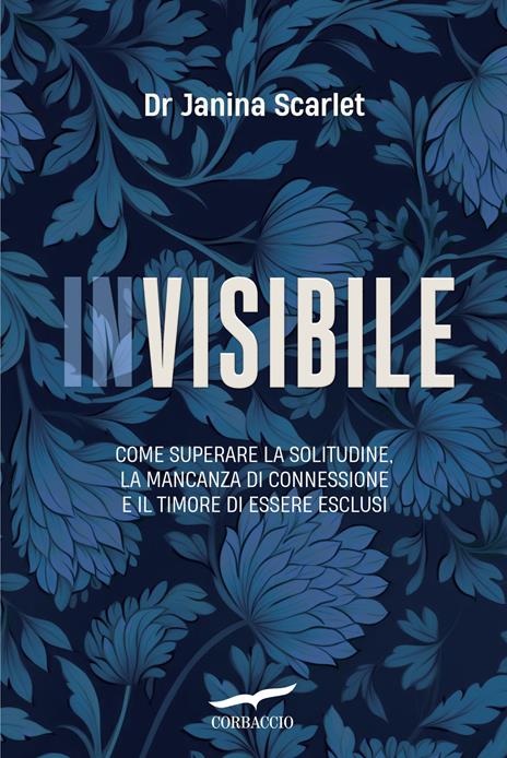 Invisibile. Come superare la solitudine, la mancanza di connessione e il timore di essere esclusi - Janina Scarlet - copertina