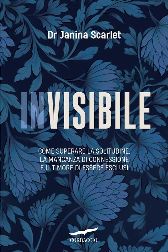 Invisibile. Come superare la solitudine, la mancanza di connessione e il timore di essere esclusi - Janina Scarlet - copertina