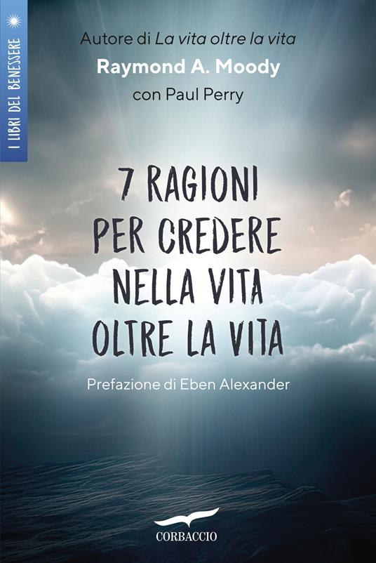 7 ragioni per credere nella vita oltre la vita - Raymond A. jr. Moody - copertina