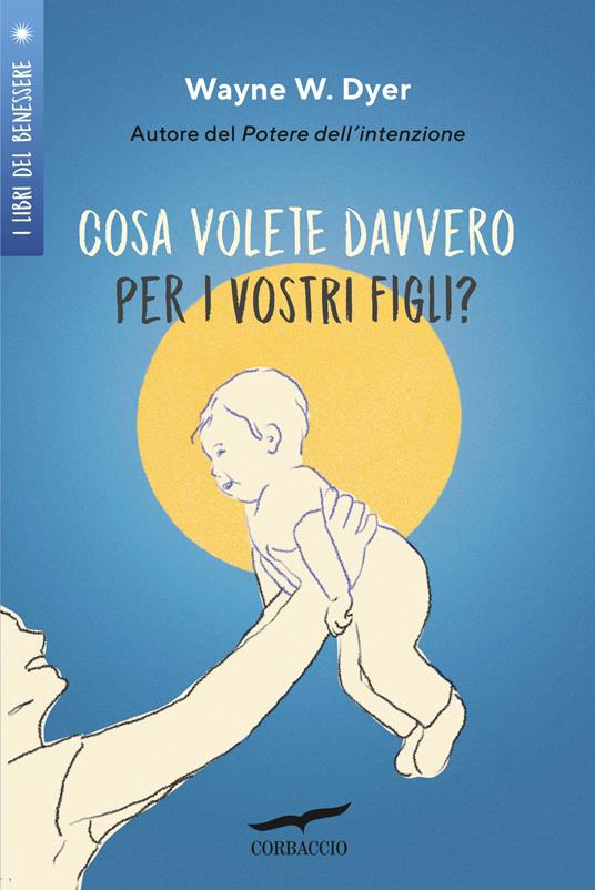 Cosa volete davvero per i vostri figli? - Wayne W. Dyer - copertina