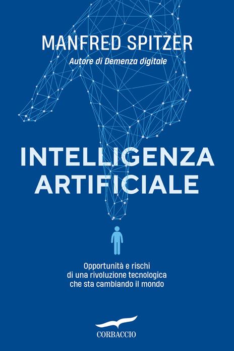 Intelligenza artificiale. Opportunità e rischi di una rivoluzione tecnologica che sta cambiando il mondo - Manfred Spitzer - copertina