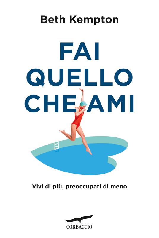 Fai quello che ami. Vivi di più, preoccupati di meno - Beth Kempton - copertina