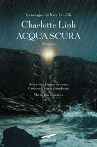 Libro Acqua scura. Le indagini di Kate Linville Charlotte Link