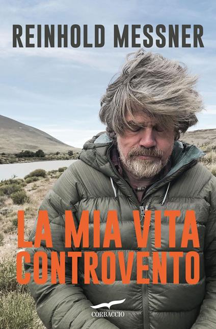 La mia vita controvento - Reinhold Messner,Luca Calvi - ebook