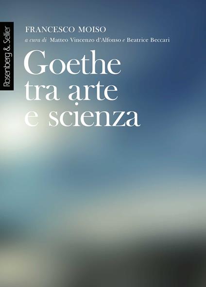 Goethe tra arte e scienza. Lezioni dell'anno accademico 2000-2001 - Francesco Moiso - copertina