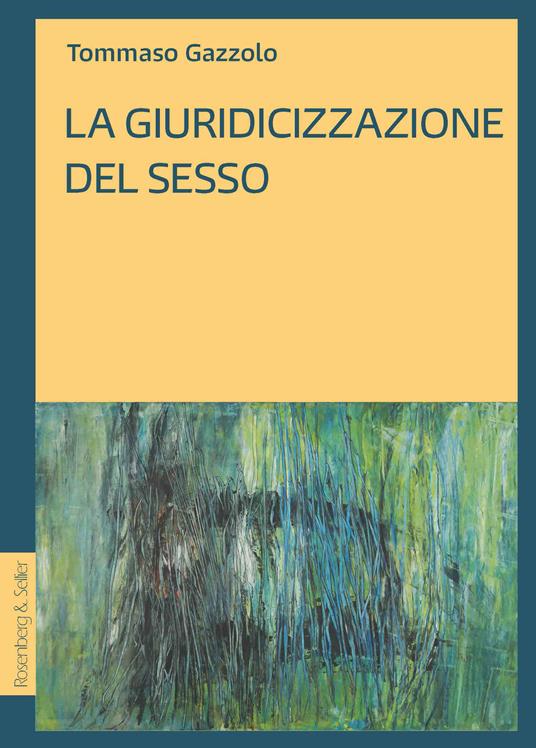 La giuridicizzazione del sesso - Tommaso Gazzolo - copertina