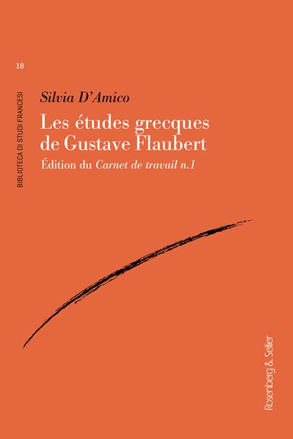 Les etudes grecques de Gustave Flaubert. Édition du Carnet de travail n.1 - Silvia D'Amico - copertina