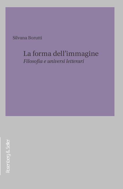 La forma dell'immagine. Filosofia e universi letterari - Silvana Borutti - copertina