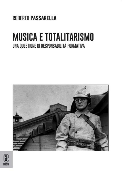 Musica e totalitarismo: una questione di responsabilità formativa - Roberto Passarella - copertina