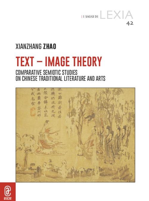 Text-Image Theory. Comparative Semiotic Studies on Chinese Traditional Literature and Arts - Xianzhang Zhao - copertina