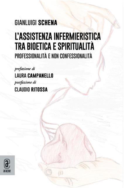 L' assistenza infermieristica tra bioetica e spiritualità. Professionalità e non confessionalità - Gianluigi Schena - copertina