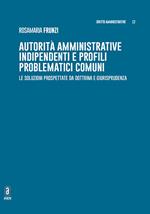 Autorità amministrative indipendenti e profili problematici comuni. Le soluzioni prospettate da dottrina e giurisprudenza