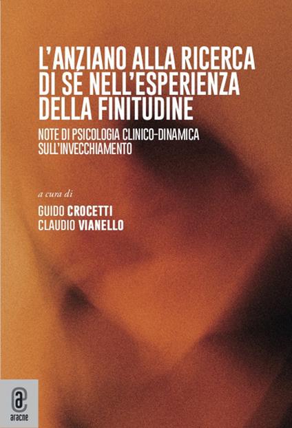 L' anziano alla ricerca di sé nell'esperienza della finitudine. Note di psicologia clinico-dinamica sull'invecchiamento - copertina