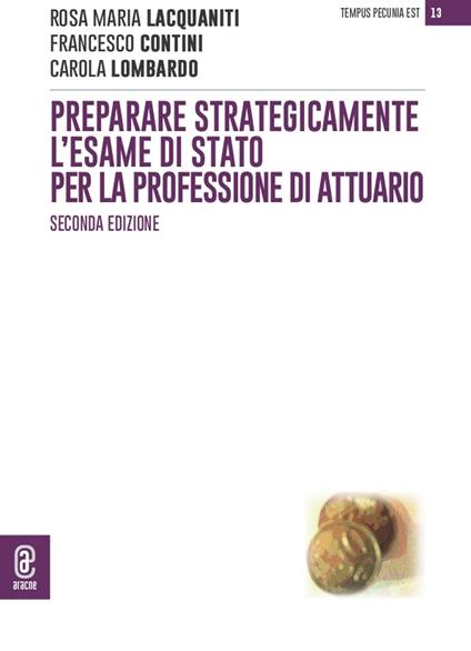 Preparare strategicamente l'esame di Stato per la professione di attuario - Rosa M. Lacquaniti,Carola Lombardo - copertina