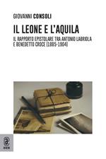 Il leone e l'aquila. Il rapporto epistolare tra Antonio Labriola e Benedetto Croce (1885-1904)