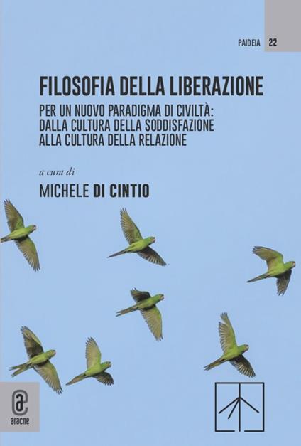 Filosofia della liberazione. Per un nuovo paradigma di civiltà: dalla cultura della soddisfazione alla cultura della relazione - copertina