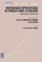 Enseignement/apprentissage du français dans les Balkans. Points de vue et études de cas