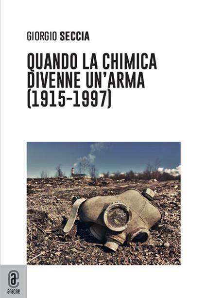 Quando la chimica divenne un'arma (1915-1997) - Giorgio Seccia - copertina